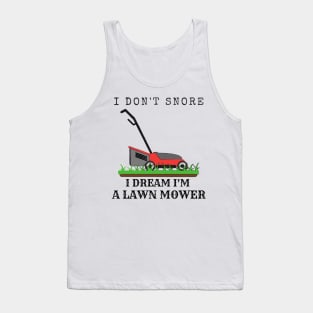 I Don't Snore, I Dream I'm A Lawn Mower Tank Top